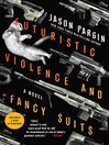 Cover image for Futuristic Violence and Fancy Suits